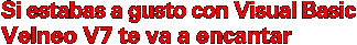 Si estabas a gusto con Visual Basic Velneo V7 te va a encantar